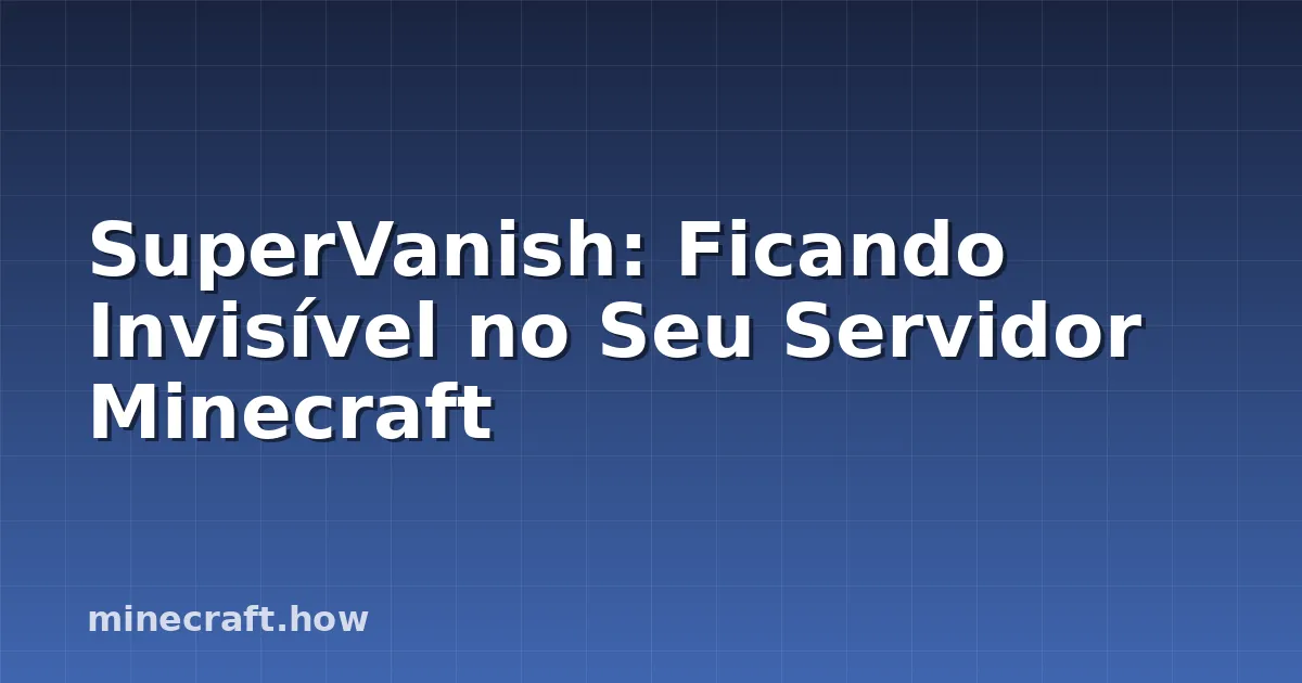 SuperVanish: Ficando Invisível no Seu Servidor Minecraft