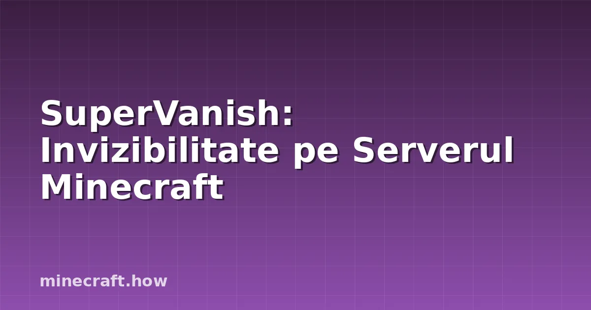 SuperVanish: Invizibilitate pe Serverul Minecraft
