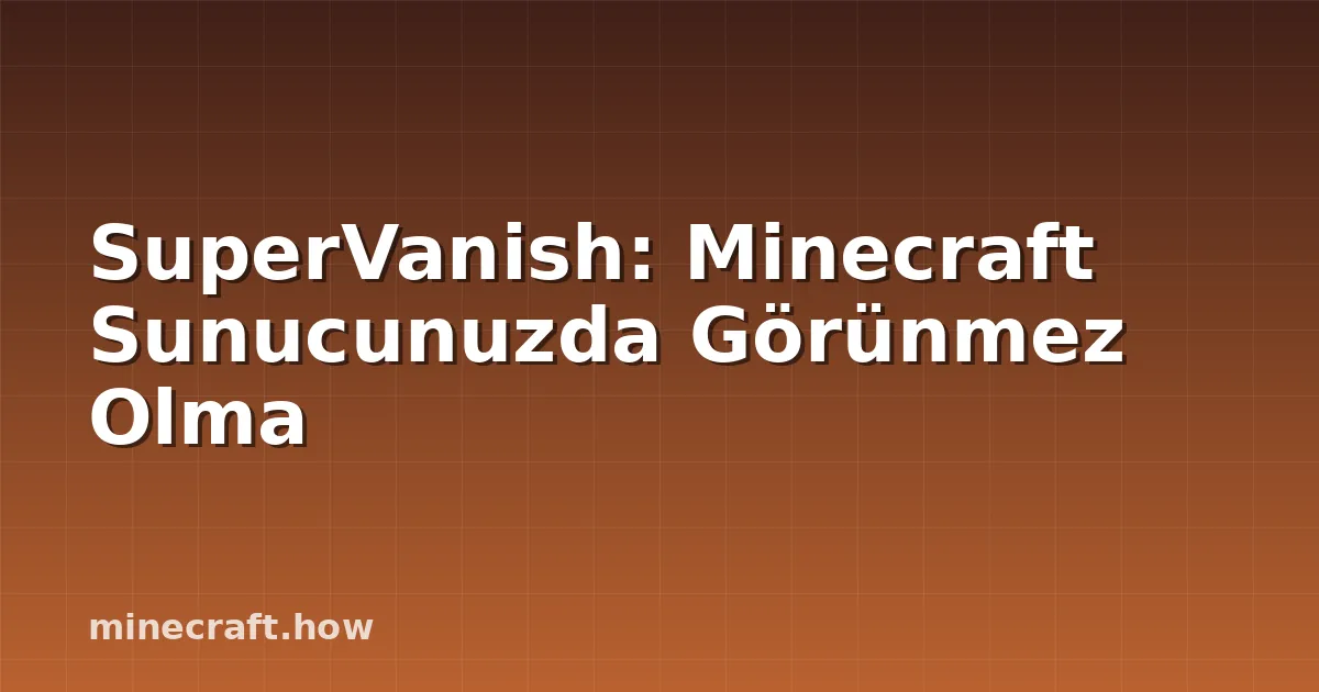 SuperVanish: Minecraft Sunucunuzda Görünmez Olma