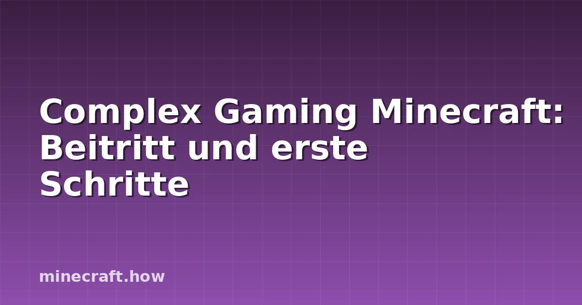 Complex Gaming Minecraft: Beitritt und erste Schritte