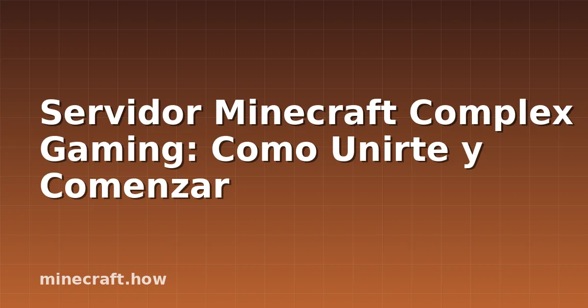 Servidor Minecraft Complex Gaming: Como Unirte y Comenzar