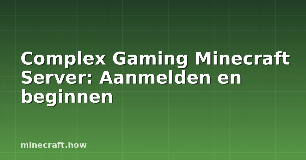 Complex Gaming Minecraft Server: Aanmelden en beginnen