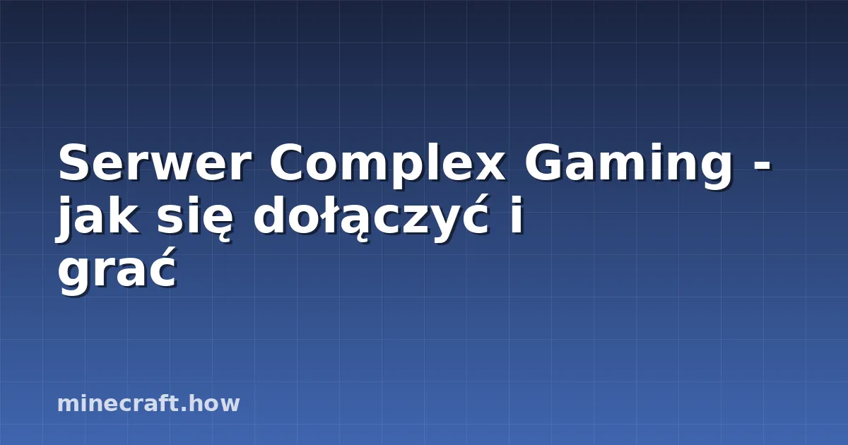 Serwer Complex Gaming - jak się dołączyć i grać