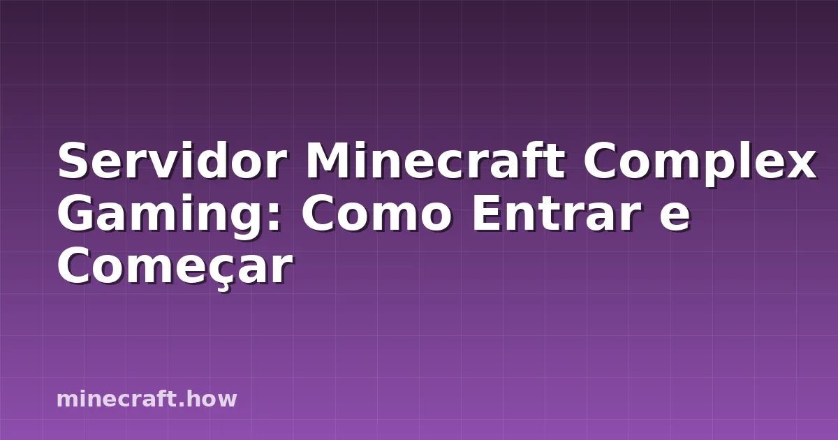 Servidor Minecraft Complex Gaming: Como Entrar e Começar