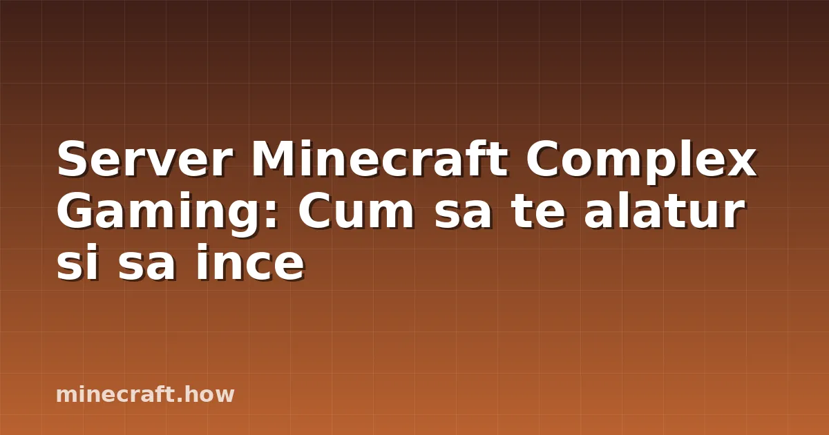 Server Minecraft Complex Gaming: Cum sa te alatur si sa ince
