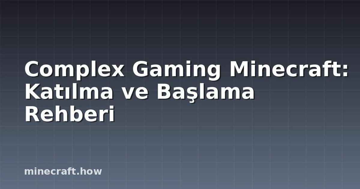 Complex Gaming Minecraft: Katılma ve Başlama Rehberi
