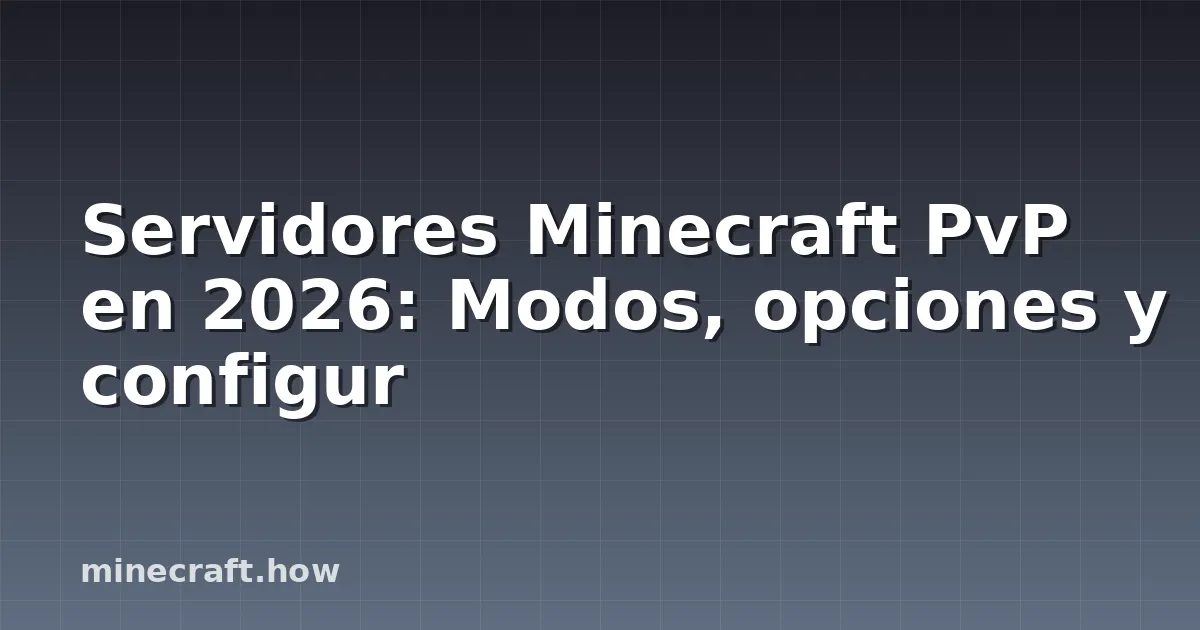 Servidores Minecraft PvP en 2026: Modos, opciones y configur