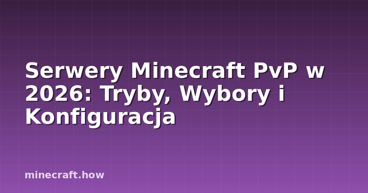 Serwery Minecraft PvP w 2026: Tryby, Wybory i Konfiguracja
