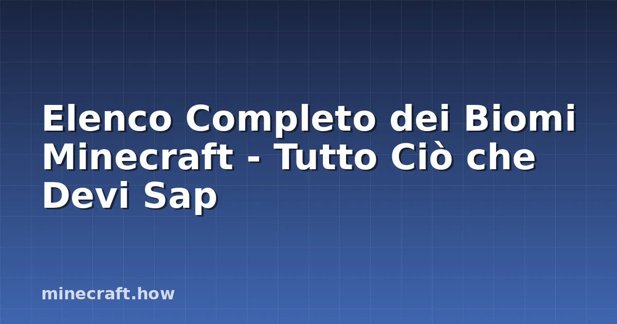 Elenco Completo dei Biomi Minecraft - Tutto Ciò che Devi Sap