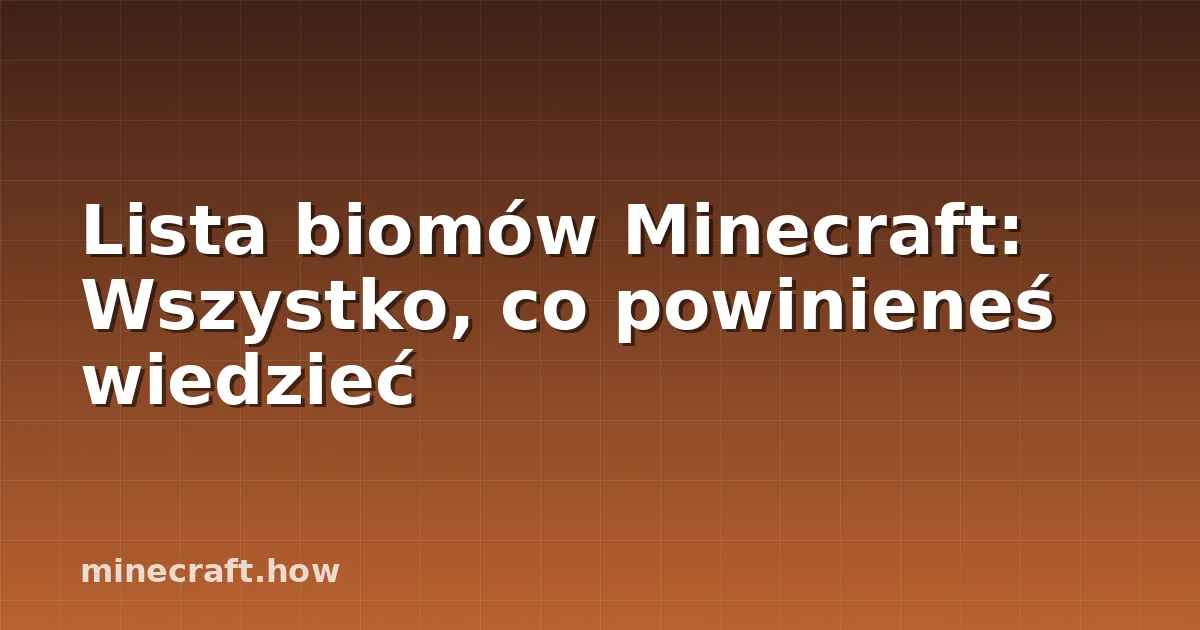 Lista biomów Minecraft: Wszystko, co powinieneś wiedzieć