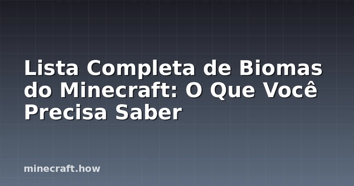 Lista Completa de Biomas do Minecraft: O Que Você Precisa Saber