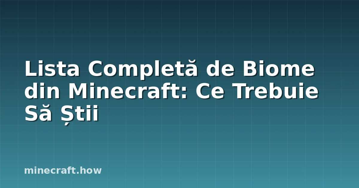 Lista Completă de Biome din Minecraft: Ce Trebuie Să Știi