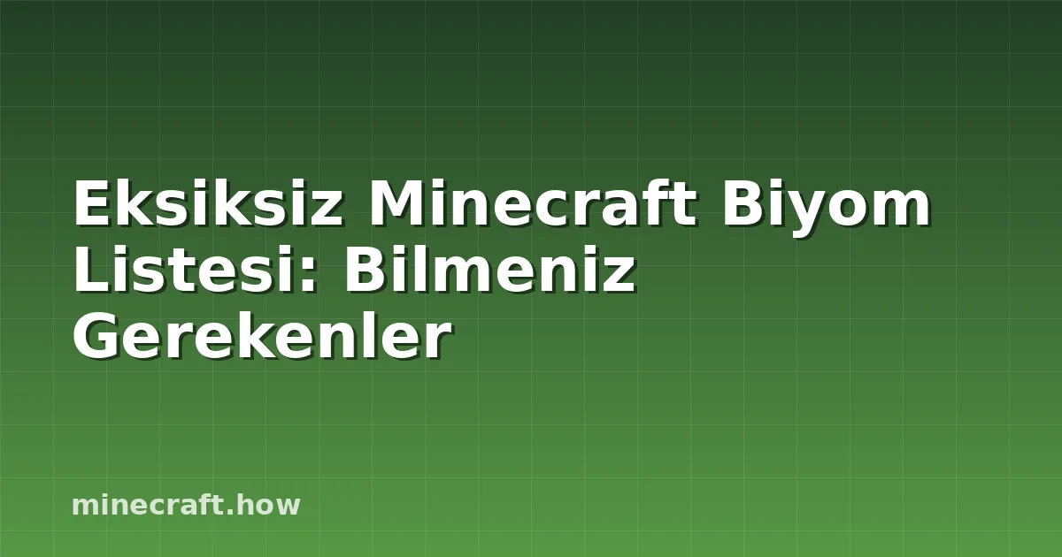 Eksiksiz Minecraft Biyom Listesi: Bilmeniz Gerekenler