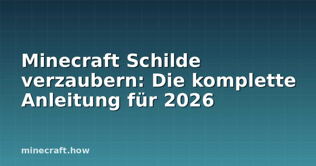 Minecraft Schilde verzaubern: Die komplette Anleitung für 2026