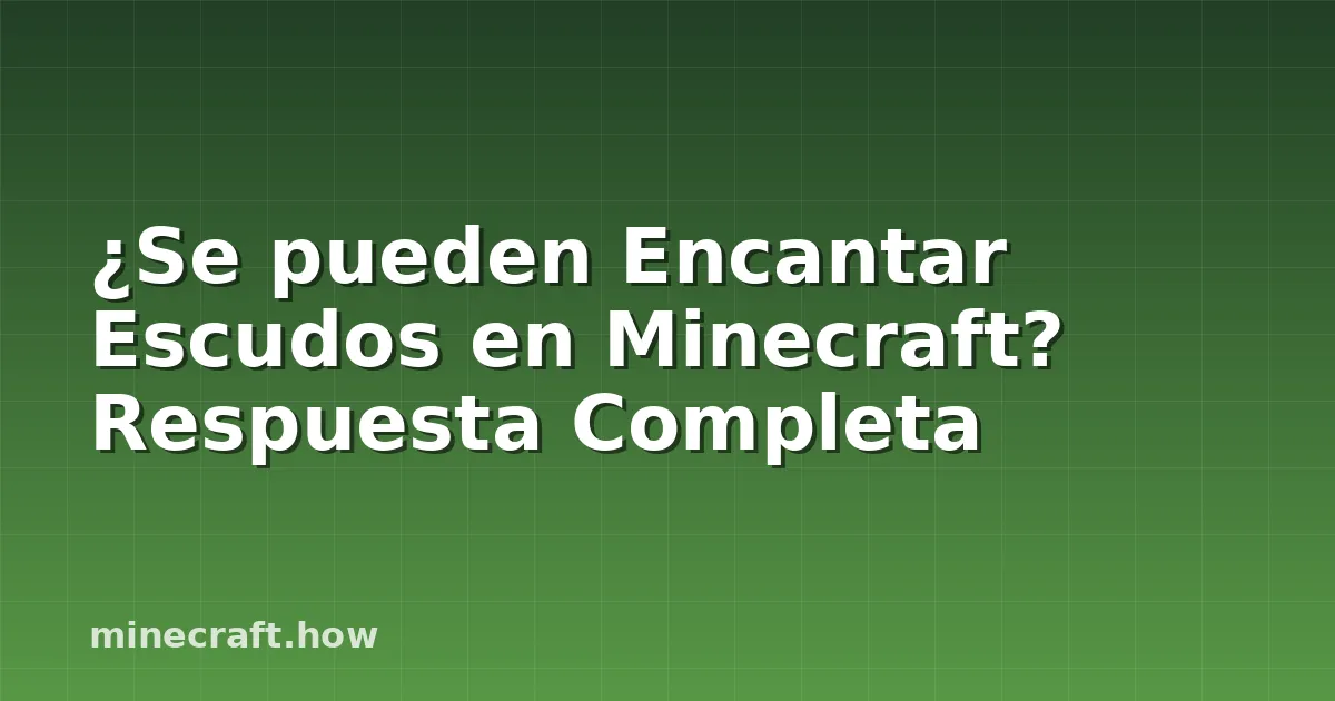 ¿Se pueden Encantar Escudos en Minecraft? Respuesta Completa