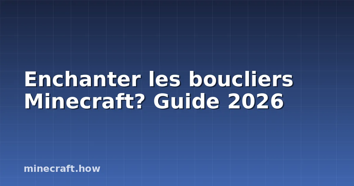 Enchanter les boucliers Minecraft? Guide 2026