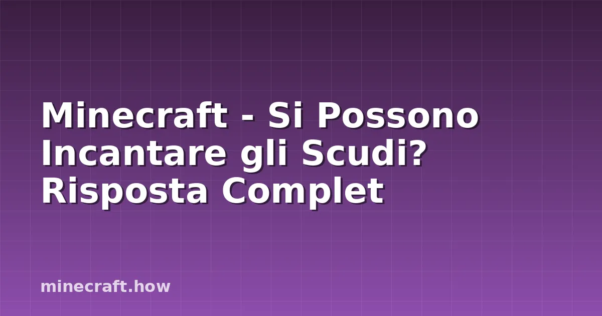 Minecraft - Si Possono Incantare gli Scudi? Risposta Complet