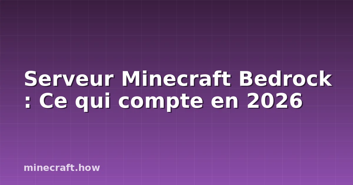 Serveur Minecraft Bedrock : Ce qui compte en 2026