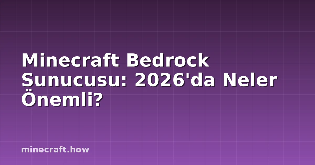 Minecraft Bedrock Sunucusu: 2026'da Neler Önemli?