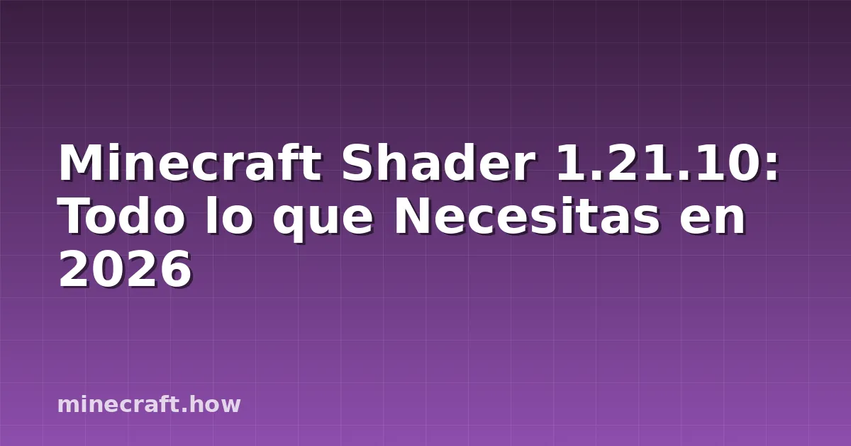 Minecraft Shader 1.21.10: Todo lo que Necesitas en 2026