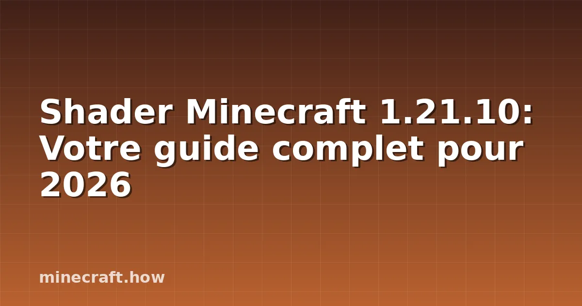Shader Minecraft 1.21.10: Votre guide complet pour 2026