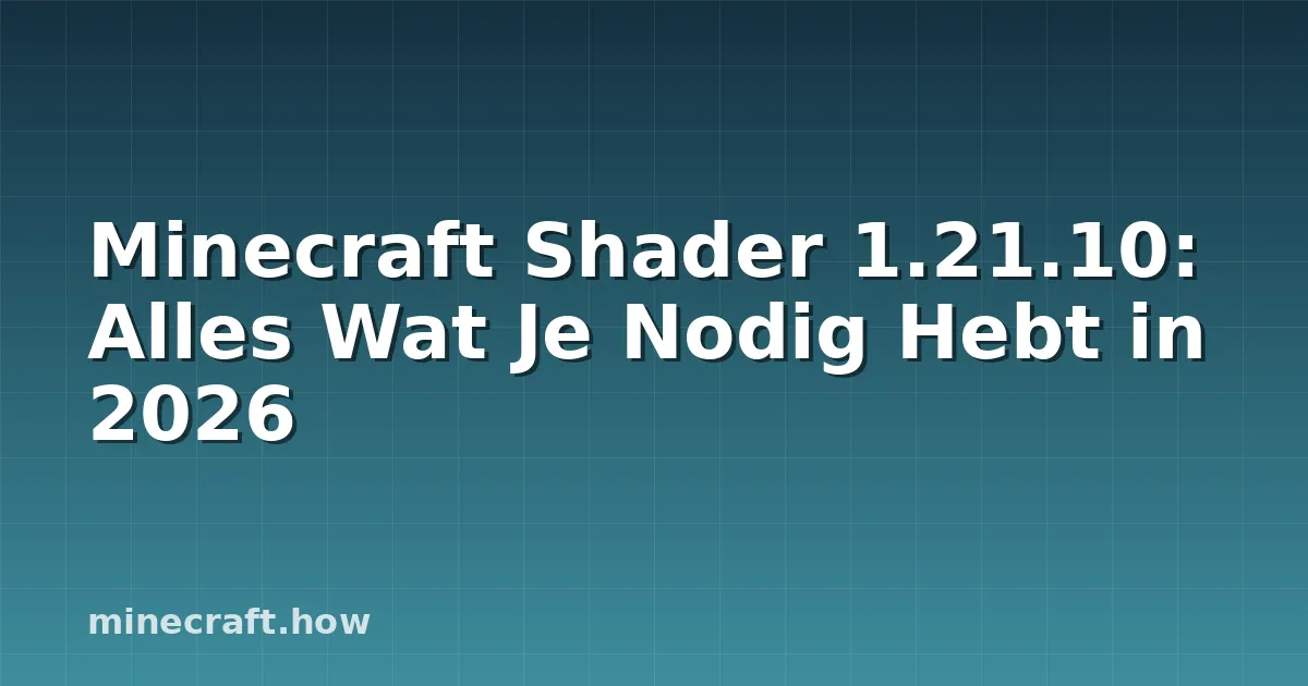 Minecraft Shader 1.21.10: Alles Wat Je Nodig Hebt in 2026
