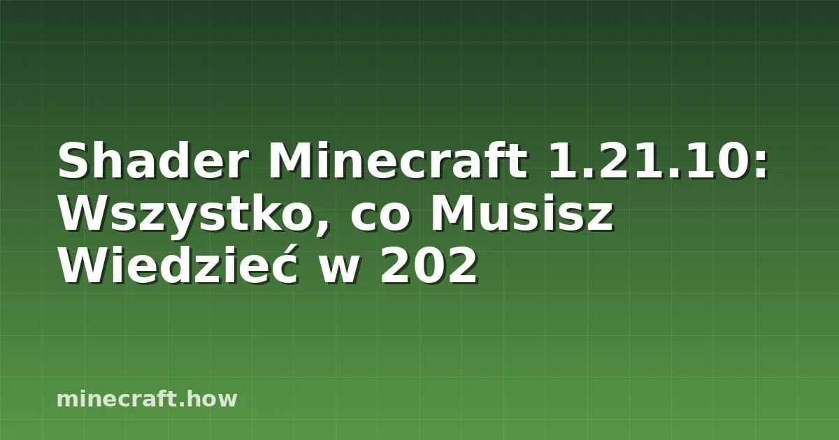 Shader Minecraft 1.21.10: Wszystko, co Musisz Wiedzieć w 202