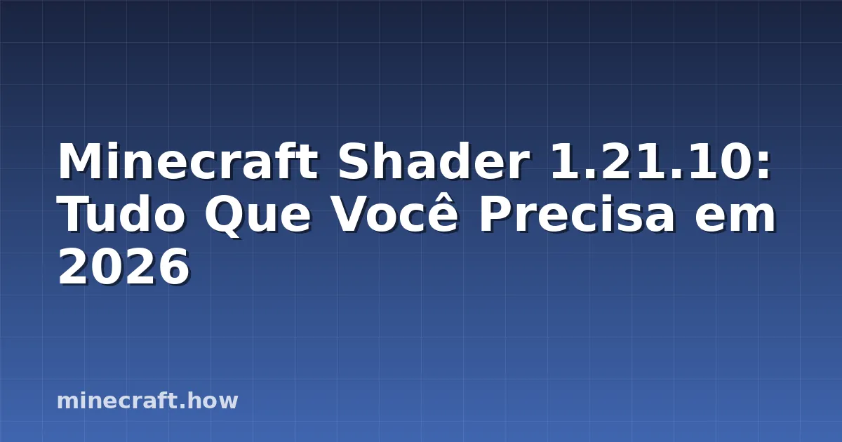 Minecraft Shader 1.21.10: Tudo Que Você Precisa em 2026