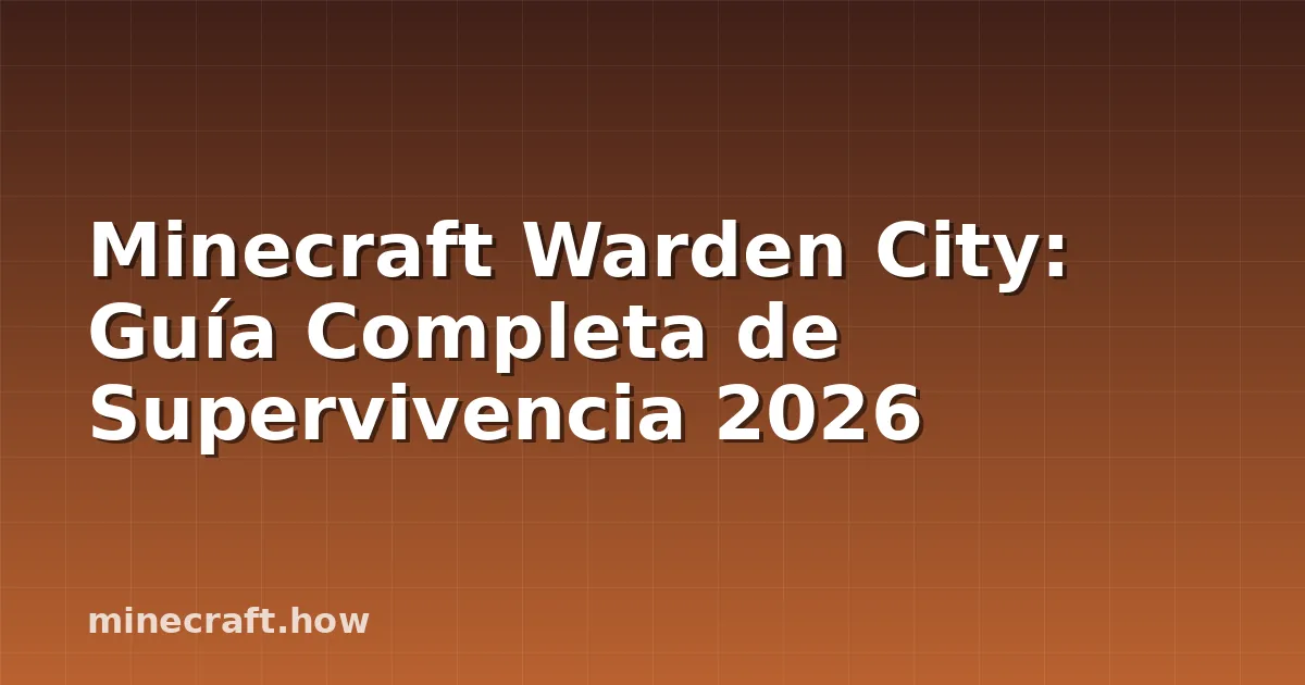 Minecraft Warden City: Guía Completa de Supervivencia 2026