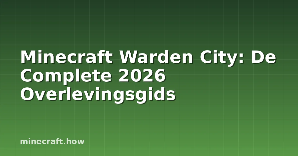 Minecraft Warden City: De Complete 2026 Overlevingsgids