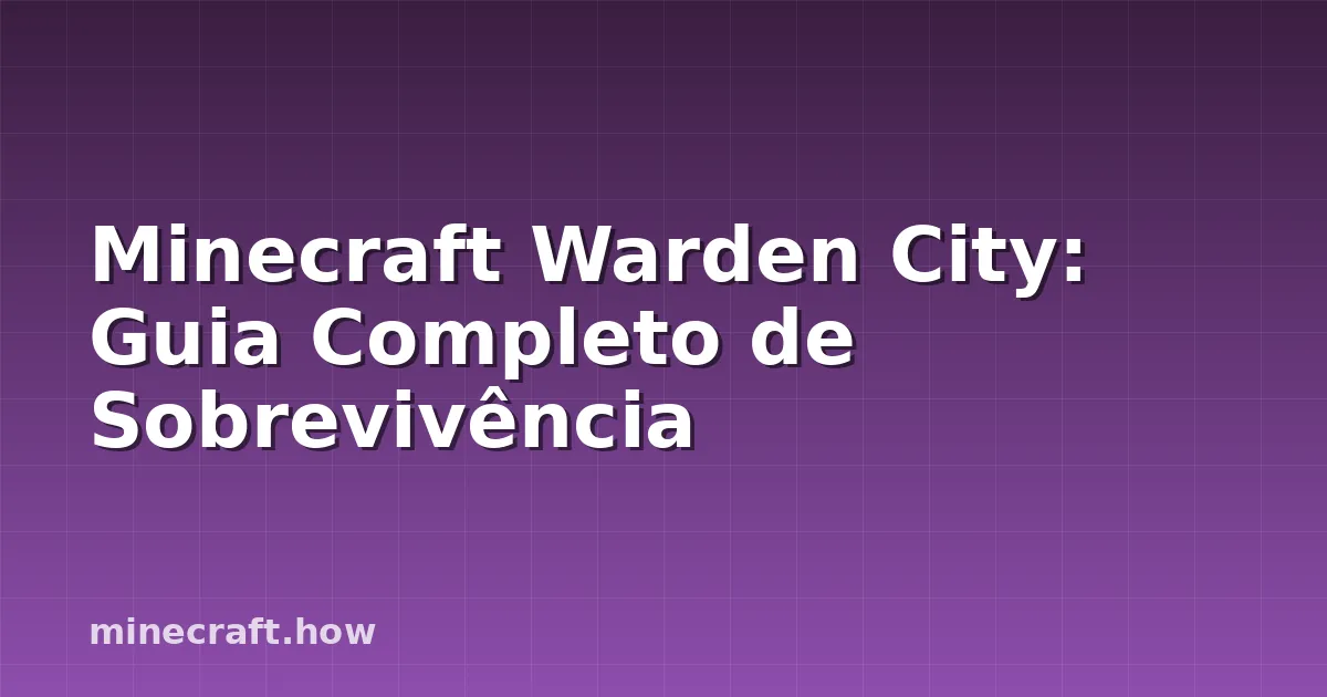Minecraft Warden City: Guia Completo de Sobrevivência