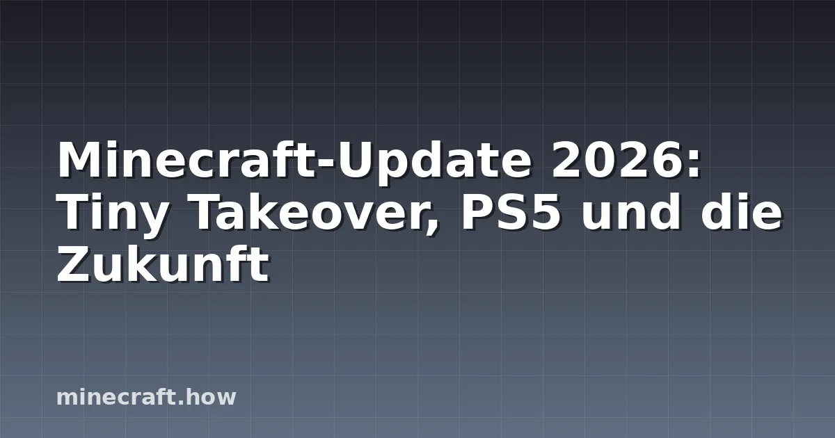 Minecraft-Update 2026: Tiny Takeover, PS5 und die Zukunft