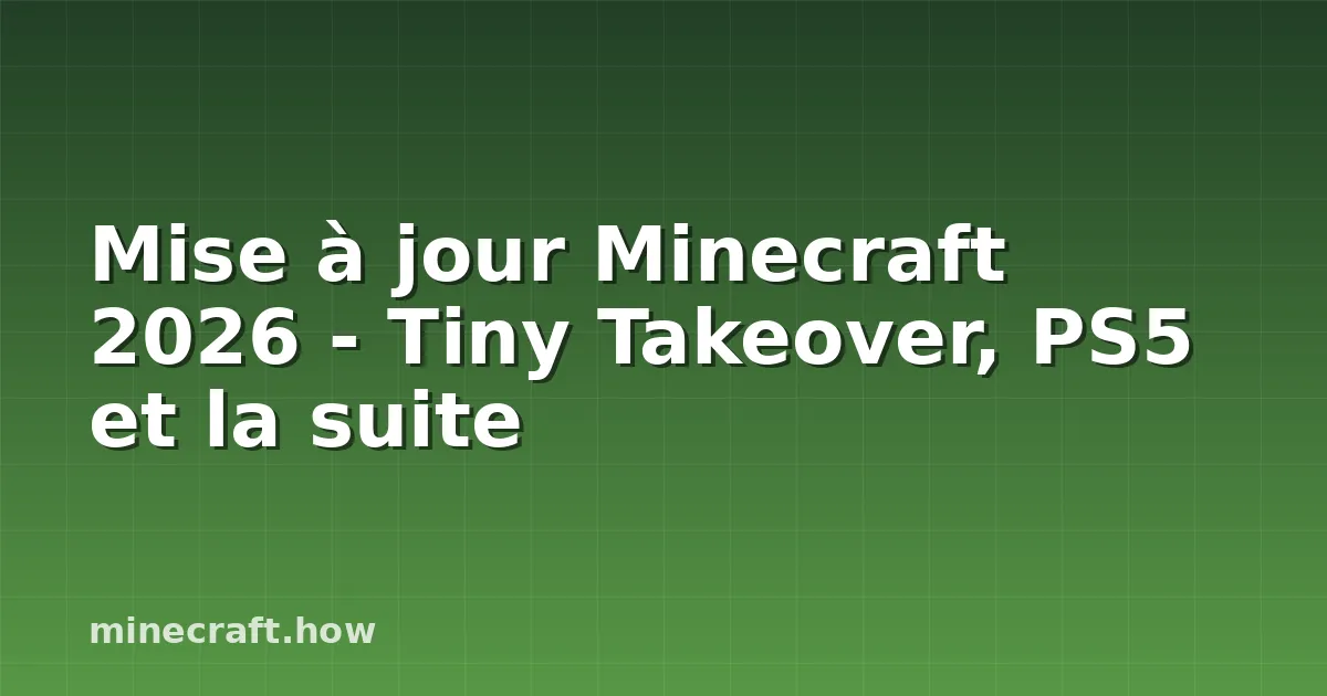 Mise à jour Minecraft 2026 - Tiny Takeover, PS5 et la suite