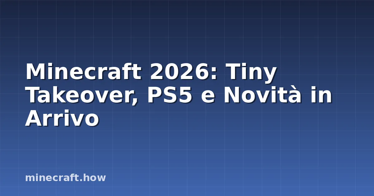 Minecraft 2026: Tiny Takeover, PS5 e Novità in Arrivo