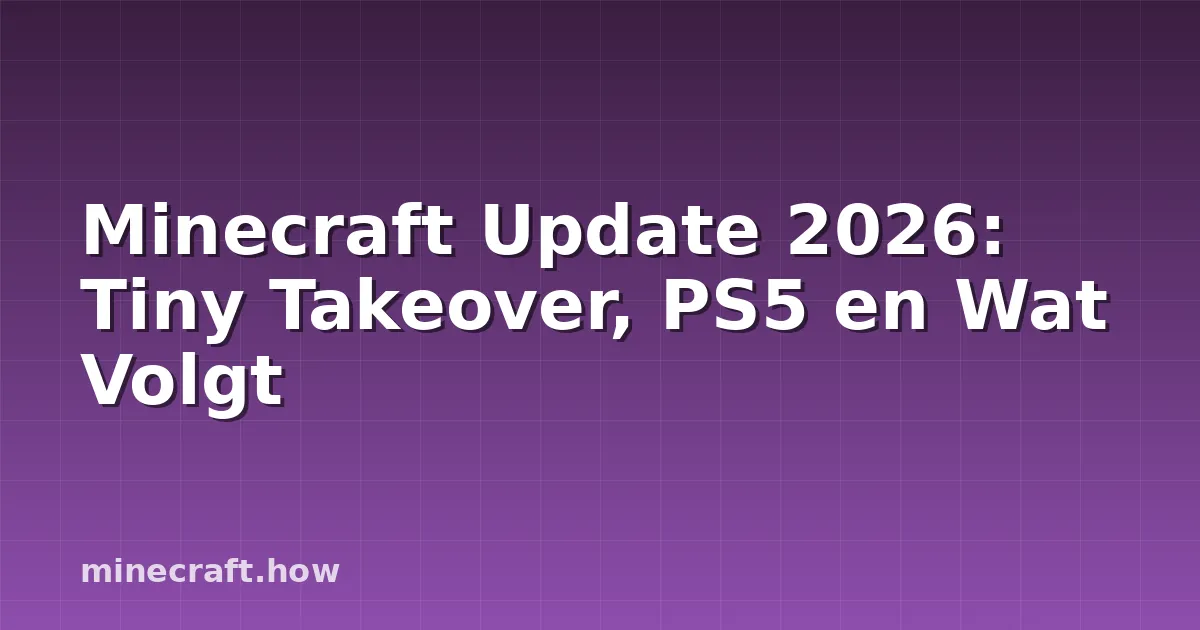 Minecraft Update 2026: Tiny Takeover, PS5 en Wat Volgt