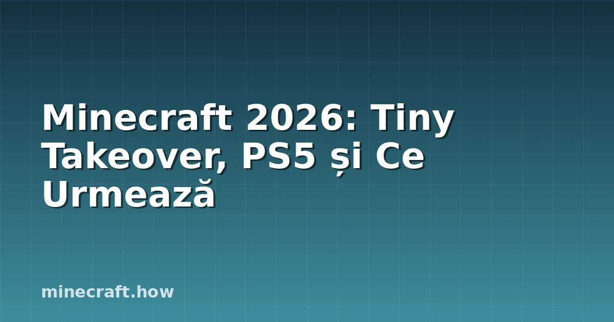 Minecraft 2026: Tiny Takeover, PS5 și Ce Urmează
