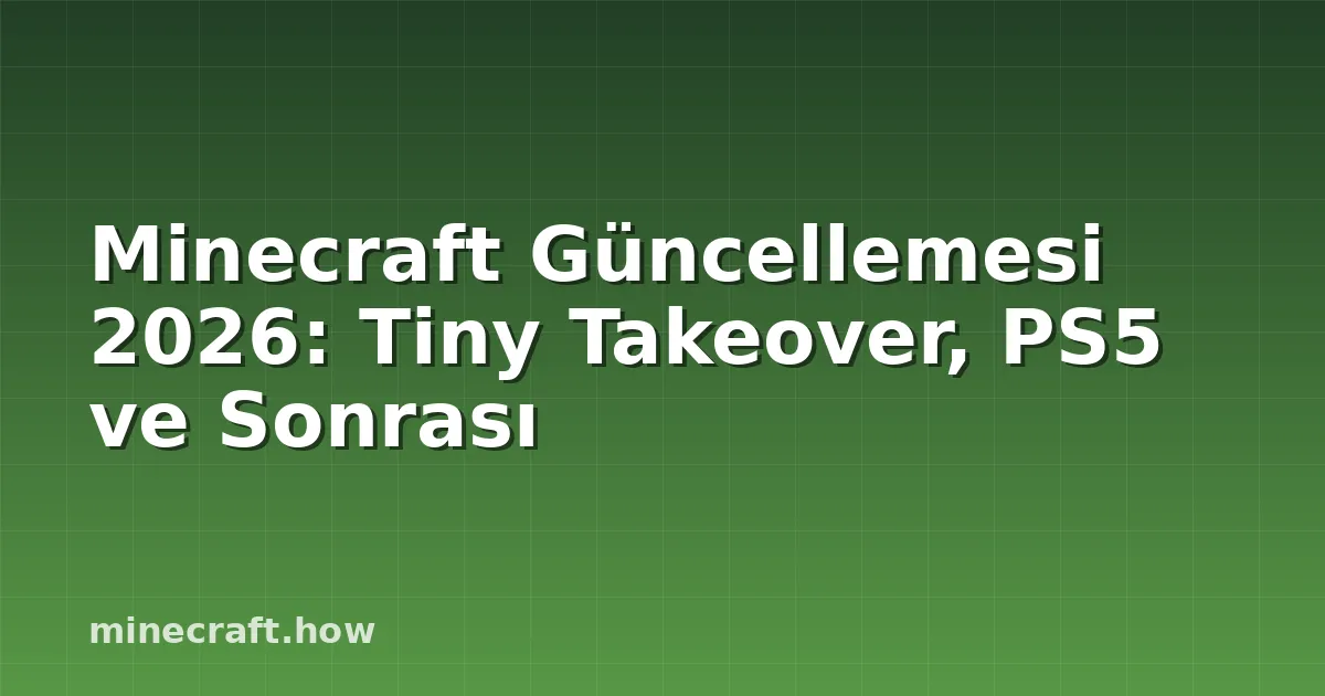 Minecraft Güncellemesi 2026: Tiny Takeover, PS5 ve Sonrası
