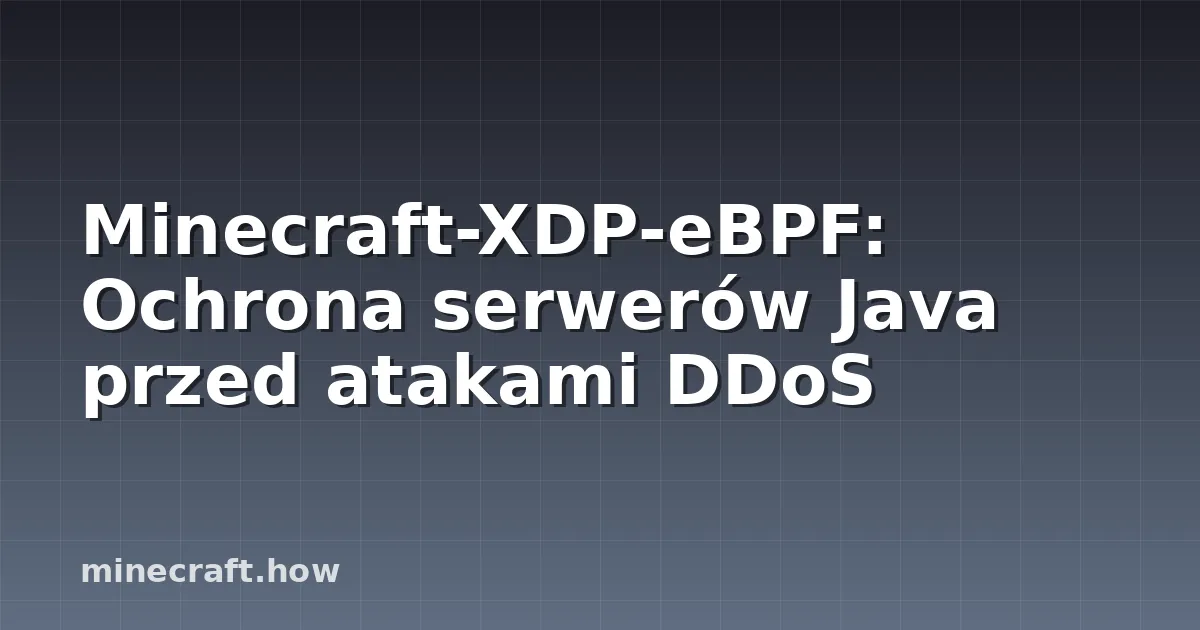 Minecraft-XDP-eBPF: Ochrona serwerów Java przed atakami DDoS