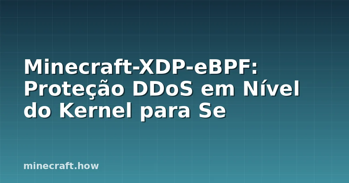 Minecraft-XDP-eBPF: Proteção DDoS em Nível do Kernel para Se