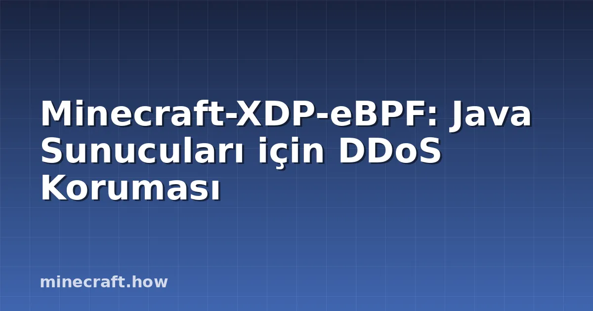 Minecraft-XDP-eBPF: Java Sunucuları için DDoS Koruması