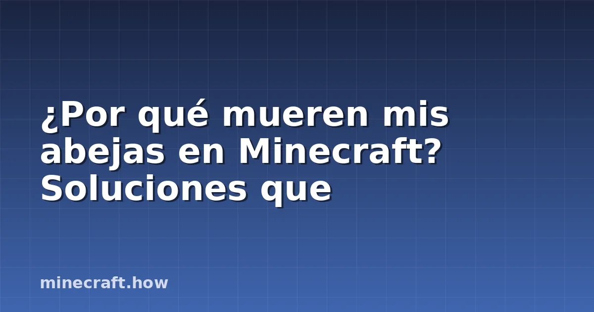 ¿Por qué mueren mis abejas en Minecraft? Soluciones que