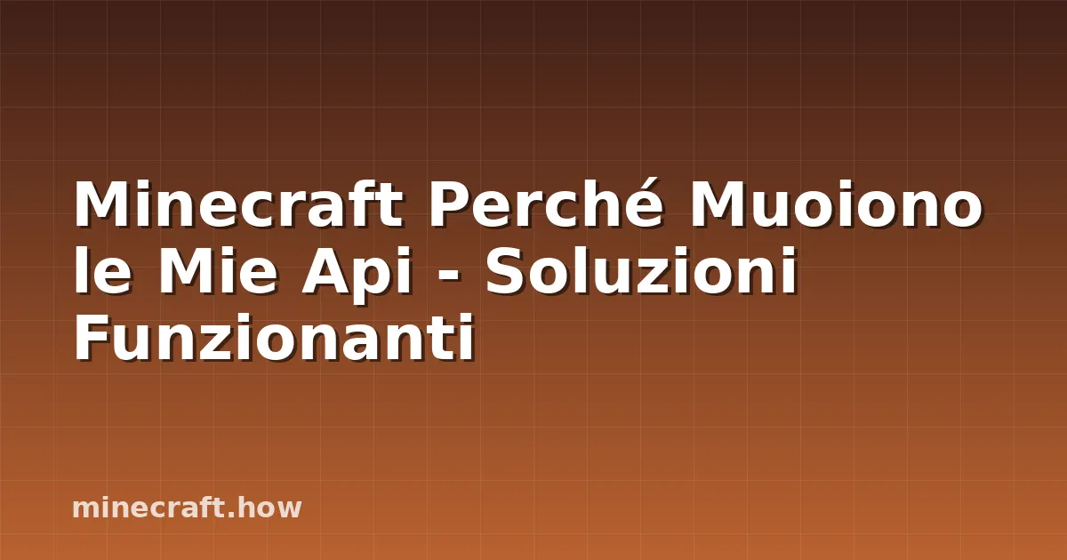 Minecraft Perché Muoiono le Mie Api - Soluzioni Funzionanti