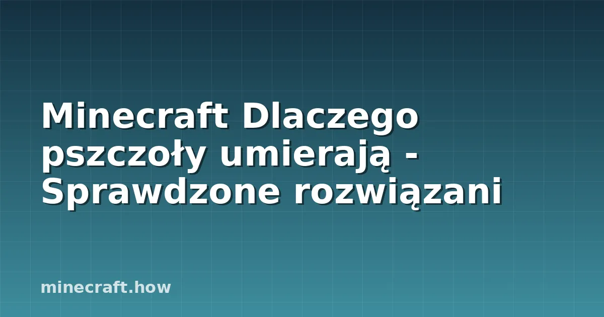 Minecraft Dlaczego pszczoły umierają - Sprawdzone rozwiązani