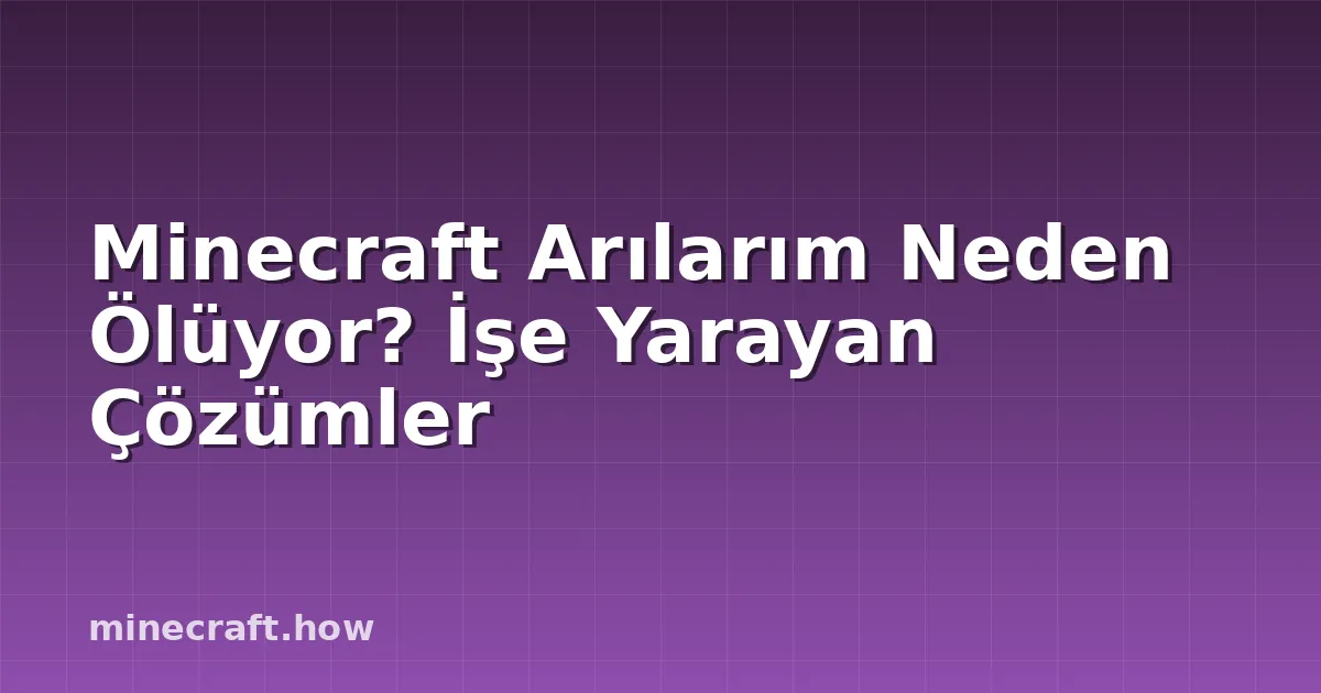 Minecraft Arılarım Neden Ölüyor? İşe Yarayan Çözümler