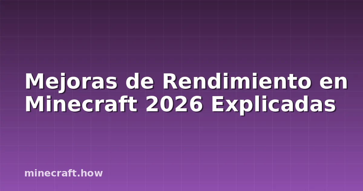 Mejoras de Rendimiento en Minecraft 2026 Explicadas