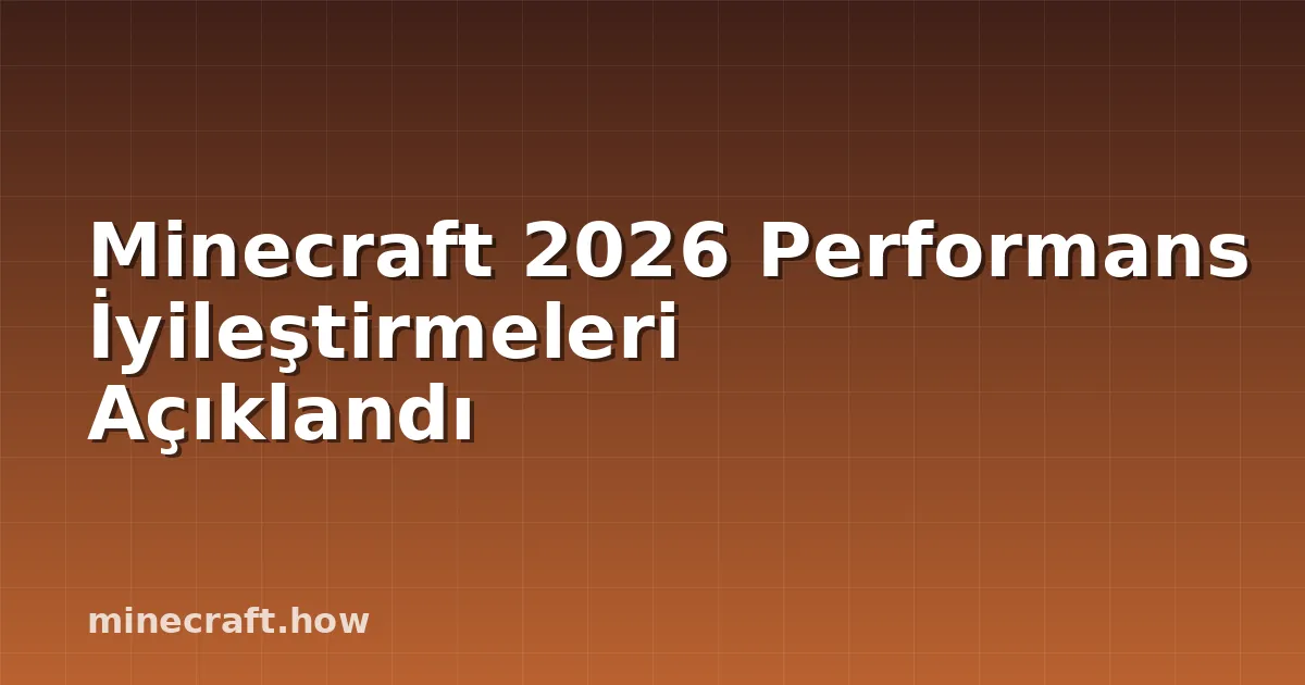 Minecraft 2026 Performans İyileştirmeleri Açıklandı