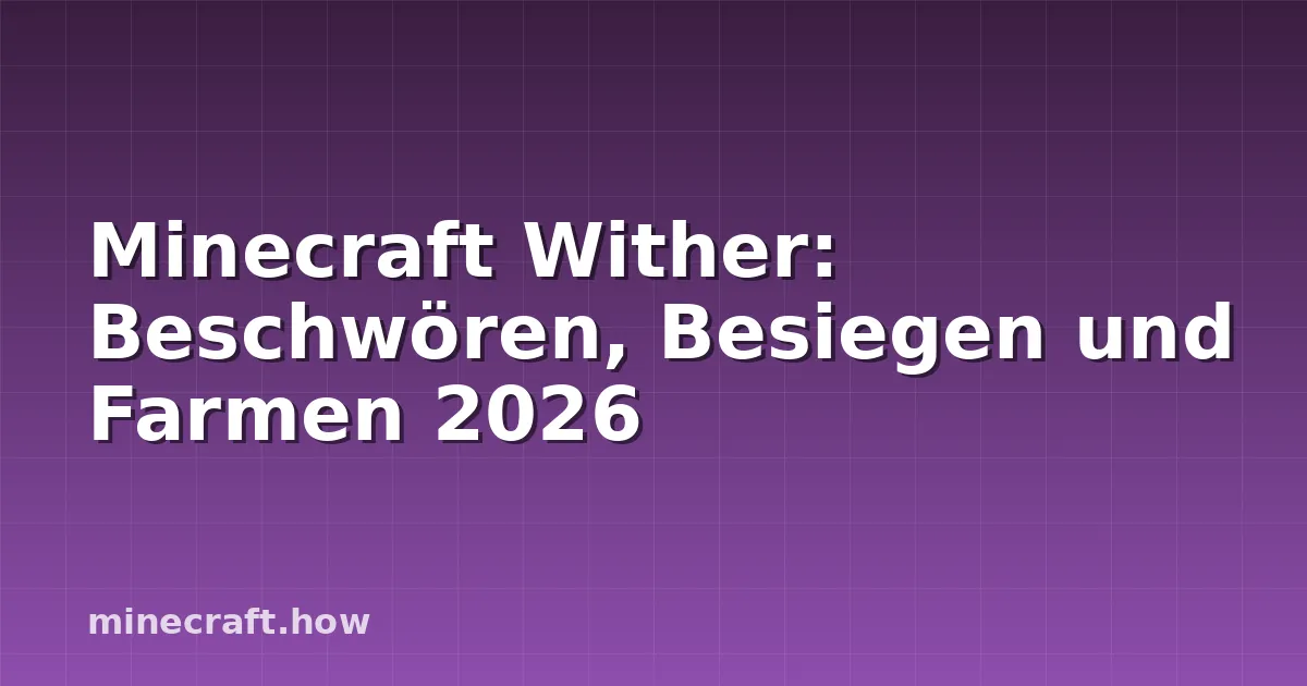 Minecraft Wither: Beschwören, Besiegen und Farmen 2026