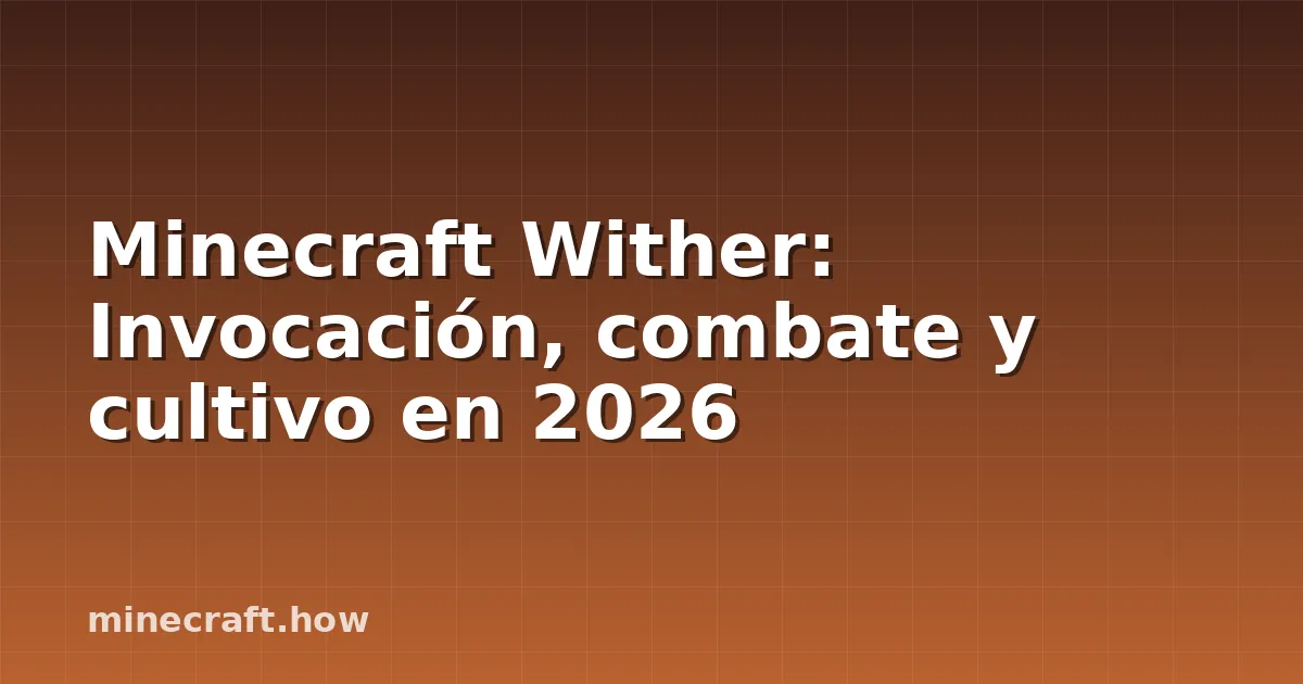 Minecraft Wither: Invocación, combate y cultivo en 2026