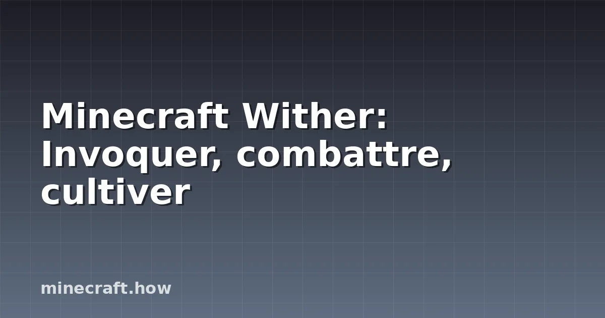 Minecraft Wither: Invoquer, combattre, cultiver