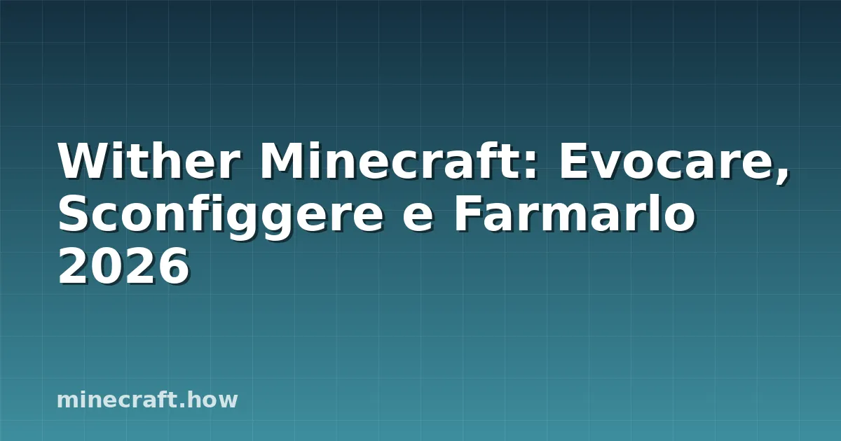 Wither Minecraft: Evocare, Sconfiggere e Farmarlo 2026